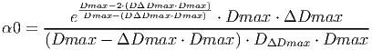            Dmax-2⋅(DΔDmax⋅Dmax)-
α0 =  ----eDmax--(DΔDmax⋅Dmax)-⋅ Dmax--⋅ ΔDmax------
    (Dmax   - ΔDmax    ⋅ Dmax ) ⋅ D ΔDmax ⋅ Dmax
